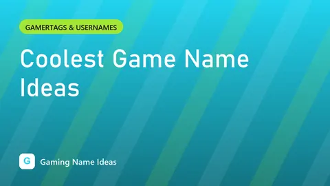 Coolest Game Name Ideas