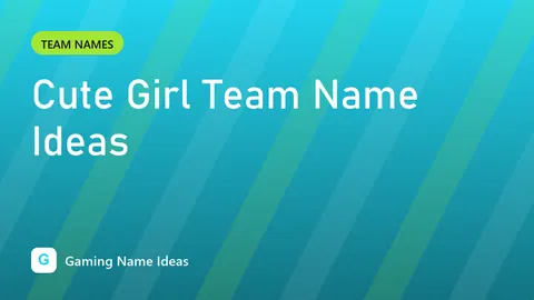 Cute Girl Team Name Ideas