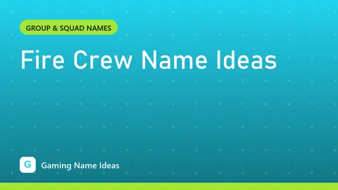 Fire Crew Name Ideas
